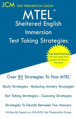 MTEL Sheltered English Immersion - Test Taking Strategies: MTEL 56 Exam - Free Online Tutoring - New 2020 Edition - The latest strategies to pass your by Test Preparation Group, Jcm-Mtel