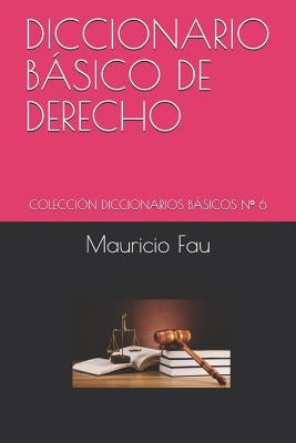 Diccionario Básico de Derecho: Colección Diccionarios Básicos N° 6 by Fau, Mauricio