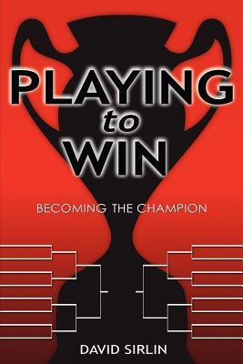 Playing to Win: Becoming the Champion by Sirlin, David