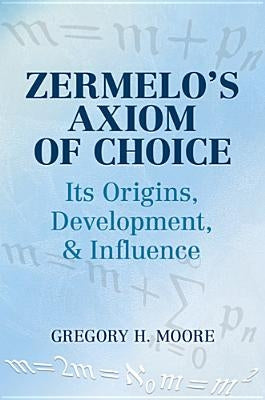Zermelo's Axiom of Choice: Its Origins, Development, and Influence Paperback Dover Publications