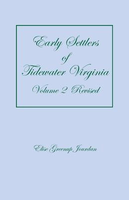 Early Settlers of Tidewater Virginia, Volume 2 (Revised) by Jourdan, Elise Greenup