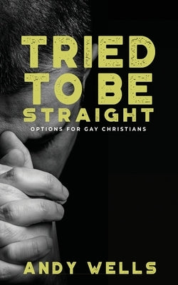 Tried to Be Straight - Options for Gay Christians Paperback Blue Tulip Publishing