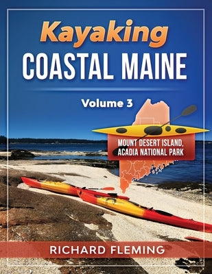 Kayaking Coastal Maine - Volume 3: Mount Desert Island/Acadia National Park by Fleming, Richard