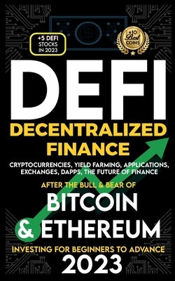 Decentralized Finance 2023 (DeFi) Investing For Beginners to Advance, Cryptocurrencies, Yield Farming, Applications, Exchanges, Dapps, After The Bull Paperback Nft Cryptocurrency Investment Guides