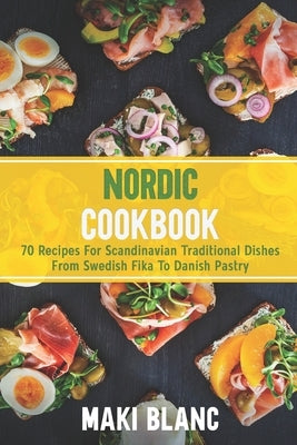 Nordic Cookbook: 70 Recipes For Scandinavian Traditional Dishes From Swedish Fika To Danish Pastry Paperback Independently Published