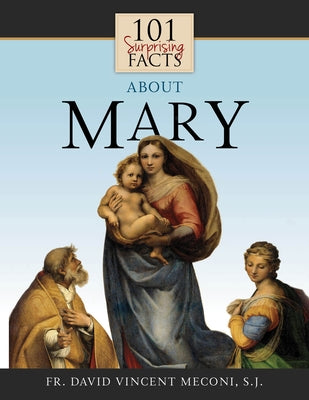 101 Surprising Facts about Mary by Meconi, David