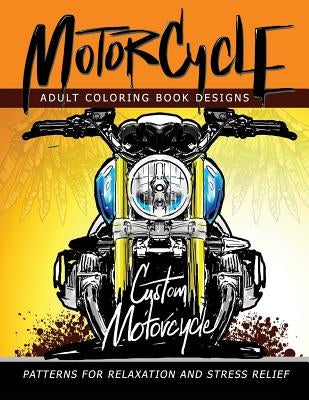 MotorCycle Adult Coloring Book Designs: Patterns For Relaxation and Stress relief Paperback Createspace Independent Publishing Platform