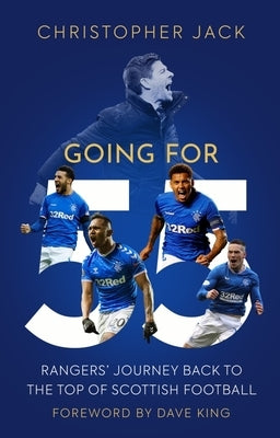 Going for 55: Rangers' Journey Back to the Top of Scottish Football by Jack, Christopher