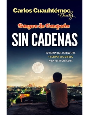 Sangre de Campeon. Sin Cadenas -V2* by Sanchez, Carlos Cuauhtemoc