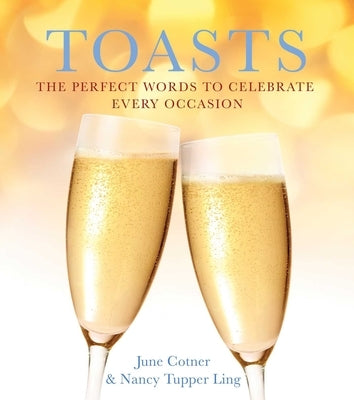 Toasts: The Perfect Words to Celebrate Every Occasion by Cotner, June