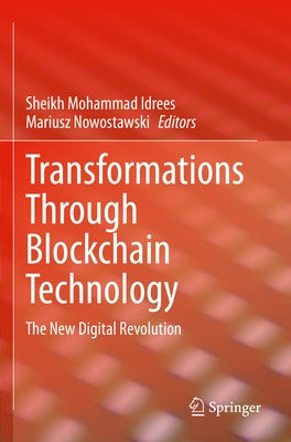 Transformations Through Blockchain Technology: The New Digital Revolution by Idrees, Sheikh Mohammad