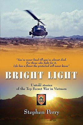 Bright Light: Untold Stories of the Top Secret War in Vietnam by Perry, Stephen