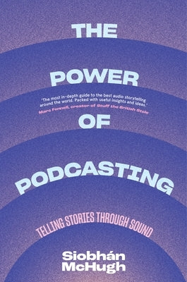 The Power of Podcasting: Telling Stories Through Sound Paperback Columbia University Press