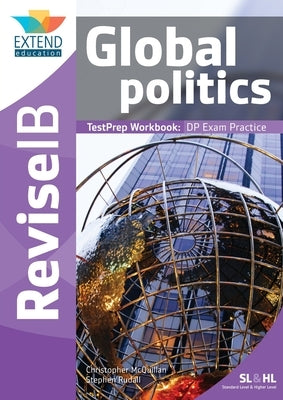 Global Politics (SL and HL): Revise IB TestPrep Workbook Extend Education