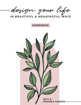 Design Your Life in Beautiful and Meaningful Ways Workbook by Farrer, Rhonna