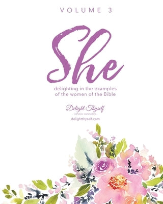 She: Delighting In The Examples Of The Women Of the Bible - Vol. 3 Paperback Delight in Him Publications