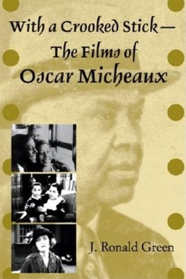 With a Crooked Stick-The Films of Oscar Micheaux by Green, J. Ronald