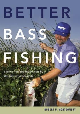 Better Bass Fishing: Secrets from the Headwaters by a Bassmaster Senior Writer Paperback Countryman Press