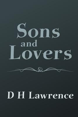 Sons and Lovers: Original and Unabridged Paperback Createspace Independent Publishing Platform