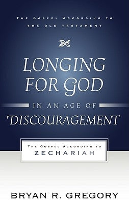 Longing for God in an Age of Discouragement: The Gospel According to Zechariah Paperback P & R Publishing