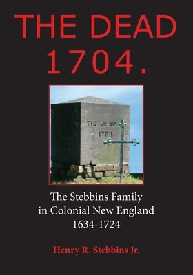 The Dead 1704.: The Stebbins Family in Colonial New England 1634 - 1724 Paperback Henry R. Stebbins, Jr.