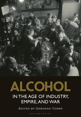 Alcohol in the Age of Industry, Empire, and War Paperback Bloomsbury Publishing PLC