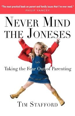 Never Mind the Joneses: Taking the Fear Out of Parenting by Stafford, Tim