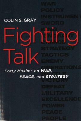 Fighting Talk: Forty Maxims on War, Peace, and Strategy Paperback University of Nebraska Press