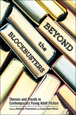 Beyond the Blockbusters: Themes and Trends in Contemporary Young Adult Fiction Paperback University Press of Mississippi