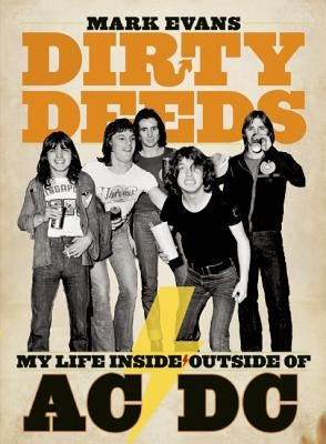 Dirty Deeds: My Life Inside/Outside of AC/DC by Evans, Mark