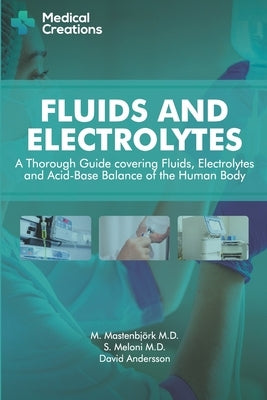 Fluids and Electrolytes: A Thorough Guide covering Fluids, Electrolytes and Acid-Base Balance of the Human Body by Mastenbjörk, M.