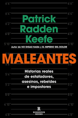 Maleantes: Historias Reales de Estafadores, Asesinos, Rebeldes E Impostores / Ro Gues: True Stories of Grifters, Killers, Rebels, and Crooks by Radden Keefe, Patrick