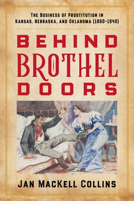 Behind Brothel Doors: The Business of Prostitution in Kansas, Nebraska, and Oklahoma (1860-1940) Paperback Two Dot Books