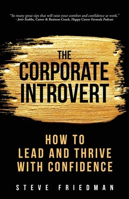 The Corporate Introvert: How to Lead and Thrive with Confidence Paperback Peavine Press, LLC