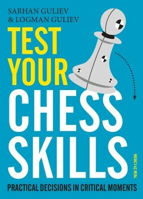 Test Your Chess Skills: Practical Decisions in Critical Moments Paperback New in Chess