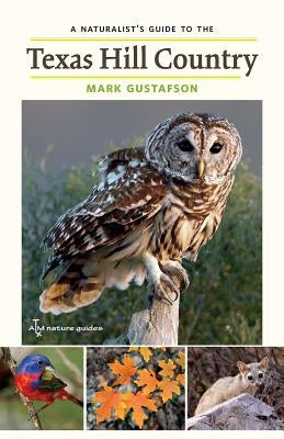 A Naturalist's Guide to the Texas Hill Country, Volume 50 by Gustafson, Mark