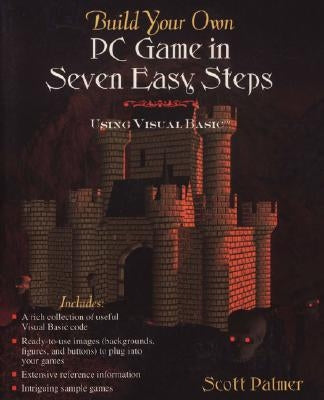 Build Your Own PC Game in Seven Easy Steps: Using Visual Basic by Palmer, Scott