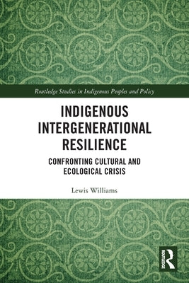 Indigenous Intergenerational Resilience: Confronting Cultural and Ecological Crisis by Williams, Lewis