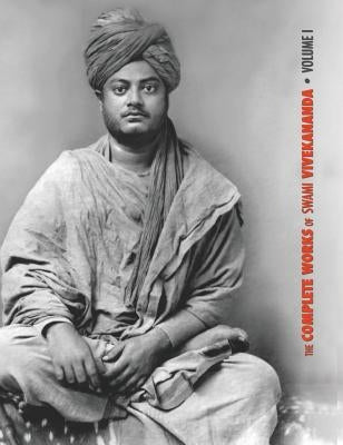 The Complete Works of Swami Vivekananda, Volume 1: Addresses at The Parliament of Religions, Karma-Yoga, Raja-Yoga, Lectures and Discourses by Swami Vivekananda