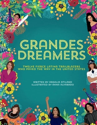 Grandes Dreamers: Twelve Fierce Latina Trailblazers Who Paved the Way in the United States by Atilano, Argelia