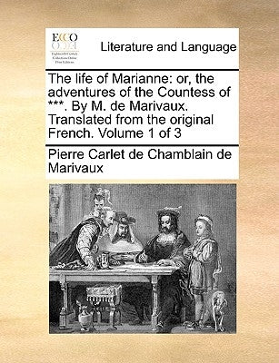 The life of Marianne: or, the adventures of the Countess of ***. By M. de Marivaux. Translated from the original French. Volume 1 of 3 Paperback Gale Ecco, Print Editions