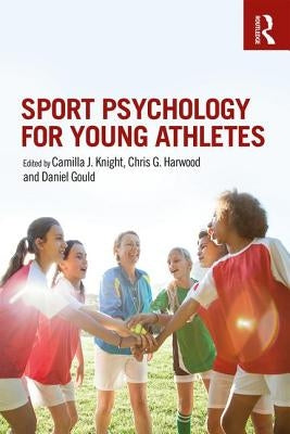 Sport Psychology for Young Athletes by Knight, Camilla J.