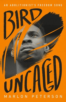Bird Uncaged: An Abolitionist's Freedom Song by Peterson, Marlon