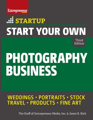 Start Your Own Photography Business by The Staff of Entrepreneur Media