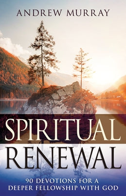 Spiritual Renewal: 90 Devotions for a Deeper Fellowship with God Paperback Whitaker House