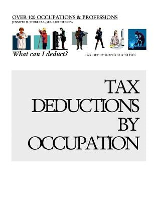 Tax Deductions By Occupation - What can I deduct?: Over 100 Occupations & Professions Tax Deductions CheckLists Paperback Createspace Independent Publishing Platform