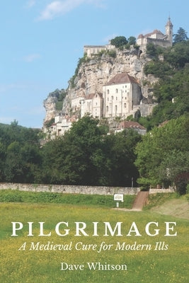 Pilgrimage: A Medieval Cure for Modern Ills Paperback Impatience Press