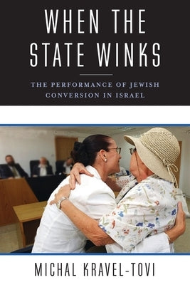 When the State Winks: The Performance of Jewish Conversion in Israel Paperback Columbia University Press