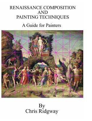 Renaissance Composition and Painting Techniques by Ridgway, Chris