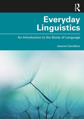 Everyday Linguistics: An Introduction to the Study of Language by Cavallaro, Joanne